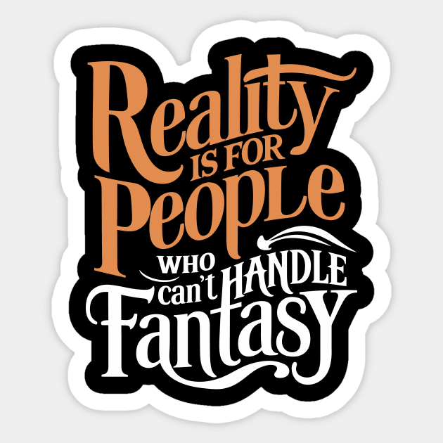 Reality Is For People Who Can Handle Fantasy Sticker by Whats That Reference?